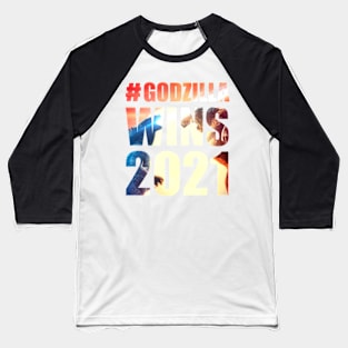 #TEAM GODZILLA WINS 2021 Baseball T-Shirt